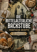 Die Mittelalterliche Backstube: Praktische Rezepte