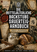 Die Mittelalterliche Backstube: Sauerteig Handbuch